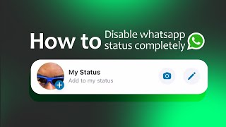 How to disable whatsapp status completely.