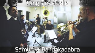 Un Grande Sole Feat. Samuel Subsonica + Bandakadabra