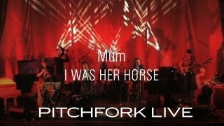 Mum - I Was Her Horse - Pitchfork Live