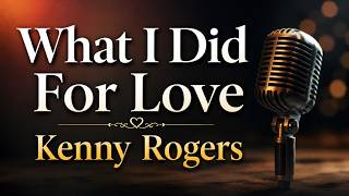 What I Did For Love - Kenny Rogers | Official Lyrics | Classic Love Song!