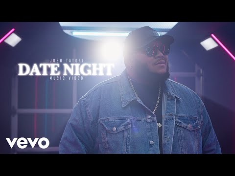 Josh Tatofi - Date Night (Official Music Video)