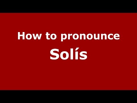 How to pronounce Solís