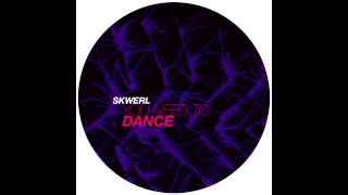 Skwerl - You Need To Dance