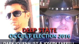 DEEP STATE OCCULT ELECTION 2016 -  DARK JOURNALIST & DR. JOSEPH FARRELL