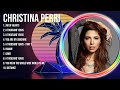 C H R I S T I N A P E R R I Greatest Hits Full Album ️ Full Album ️ Top 10 Hits Of All Time