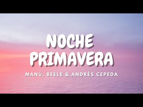 Manú, Beéle & Andrés Cepeda - NOCHE PRIMAVERA (letra/lyrics)
