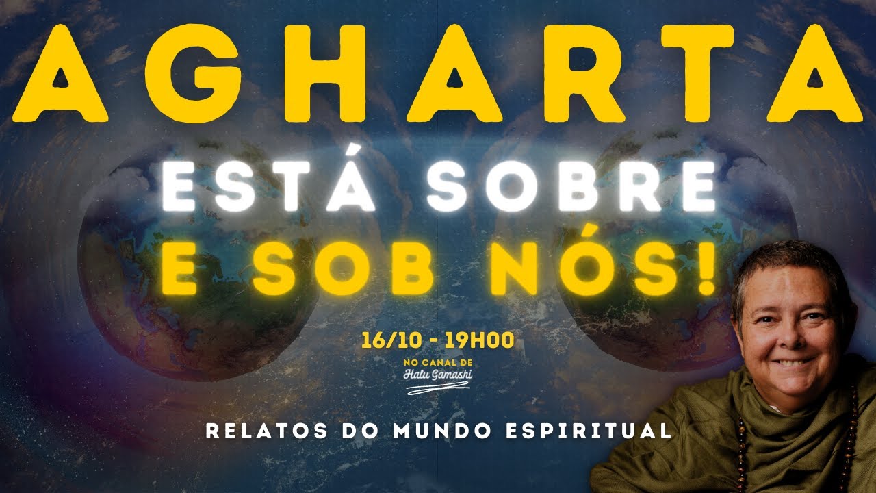 AGHARTA está SOBRE e SOB o Planeta Terra! - Relatos de Halu Gamashi - 19h 16/10