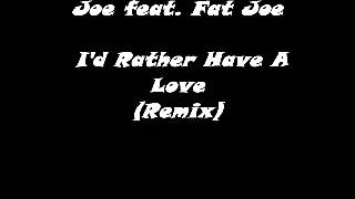 Joe Feat. Fat Joe - I&#39;d Rather Have A Love (Remix)