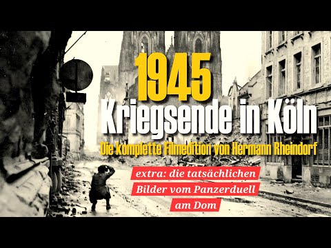 1945 - Kriegsende in Köln - Extra: Die "tatsächlichen" Bilder vom Panzerduell am Dom - H. Rheindorf