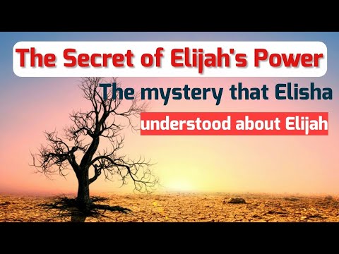 The Secret of Elijah's Power. The Mystery that Elisha understood about Elijah