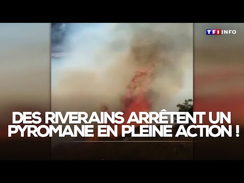 Les habitants arrêtent un pyromane en pleine action !