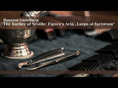 The Barber of Seville/ Figaro‘s Aria „Largo al factotum“ - Rossini-Ginzburg