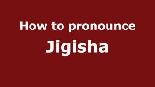 How to pronounce Jigisha