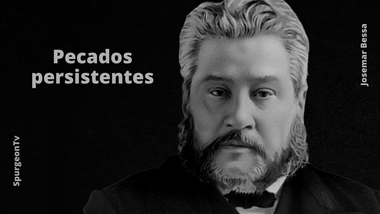 Pecados persistentes | C. H. Spurgeon ( 1834 - 1892 )