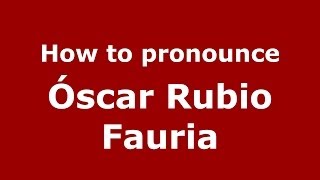 How to pronounce Óscar Rubio Fauria