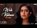 Woh Kahani Full Video 1920 Horrors Of The Heart Avika Gor Danish Pandor Papon Puneet Dixit