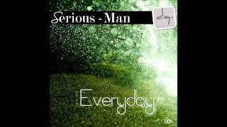 Serious-Man - Everyday (reprise mix)