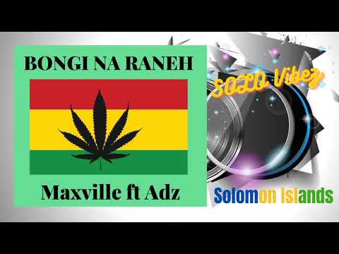 Maxville ft Adz - Bongi Na Raneh |Audio Music| Solomon Islands