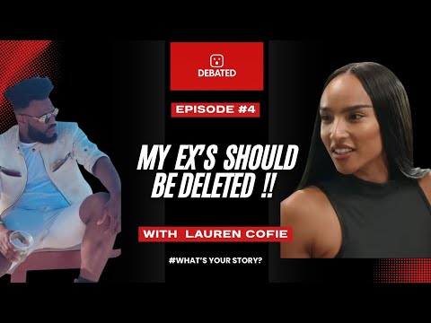 💥 "My Ex’s Should Be Deleted!" – Lauren Cofie | Debated Show Ep. 4