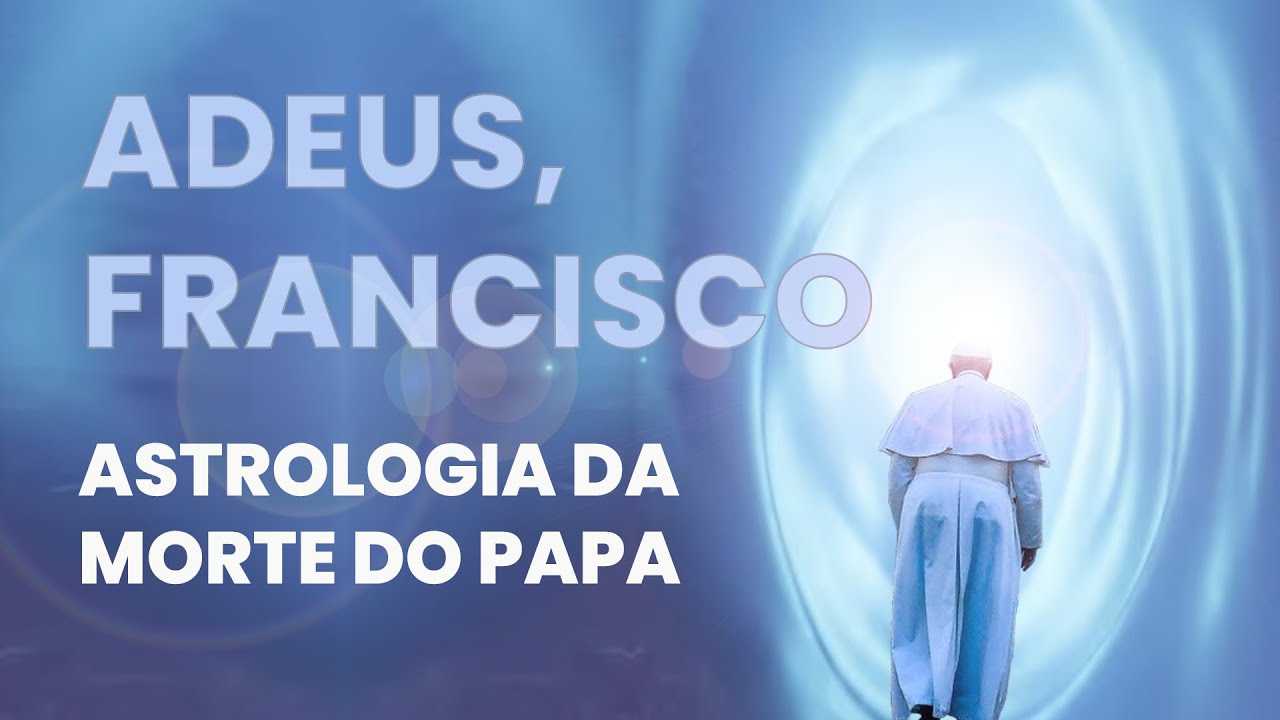 GOODBYE, FRANCISCO - ASTROLOGY OF THE POPE'S DEATH