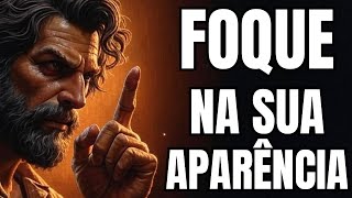 Foque na Sua APARÊNCIA, Não Perca Mais Tempo | 7 LIÇÕES ESTOICAS