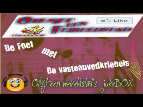 De Foef met de vasteauvedkriebels...nu bij Oilsjt een weireldstad's jukeBOX