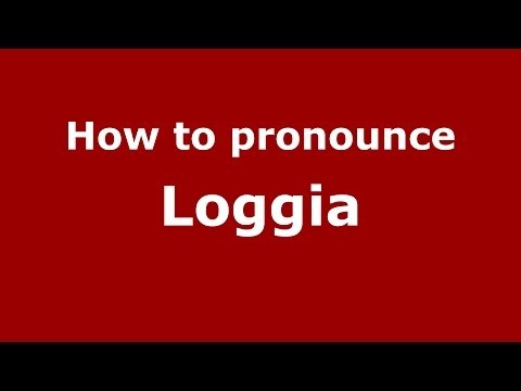 How to pronounce Loggia (Italian/Italy)  - PronounceNames.com