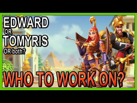 Who to work on next? Edward, Tomyris or Both? - Rise of Kingdoms