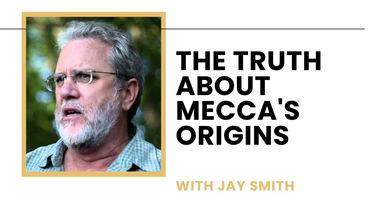 Uncovering the Truth About Mecca's Origins: Debunking Historical Claims - Jay Smith