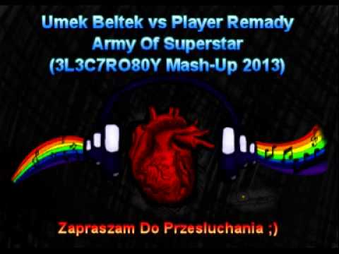 Umek Beltek Vs Player Remedy - Army Of Superstar (3L3C7RO80Y Mash-Up 2013)