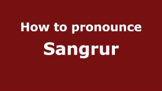 How to pronounce Sangrur