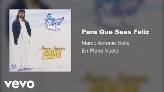 Marco Antonio Solís - Para Que Seas Feliz (Audio)