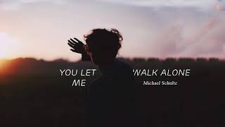 [Vietsub + Lyrics] You Let Me Walk Alone - Michael Schulte