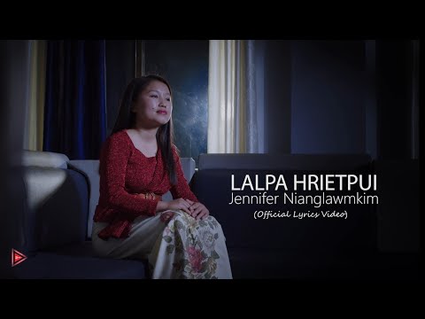 Lalpa hrietpui - Jennifer Nianglawmkim (Official Lyrics Video)