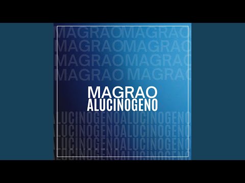 MAGRAO ALUCINOGENO
