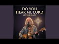 Do You Hear Me Lord