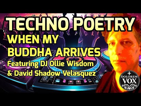 "When My Buddha Arrives" Techno Poetry w/Dj Ollie Wisdom & David Shadow Velasquez.