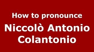 How to pronounce Niccolò Antonio Colantonio