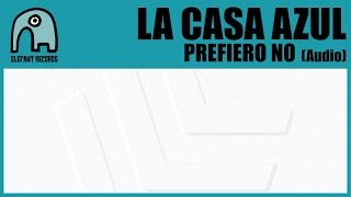 LA CASA AZUL - Prefiero No [Audio]