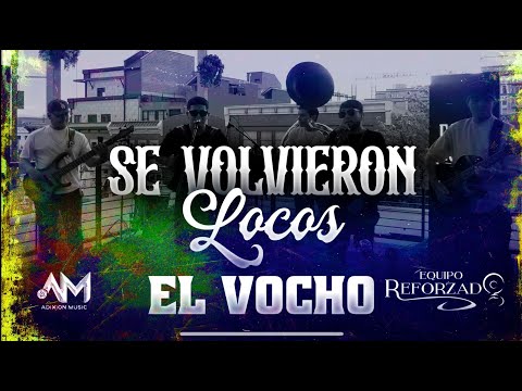 Se Volvieron Locos - El Vocho (En Vivo) -   Equipo Reforzado