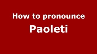 How to pronounce Paoleti