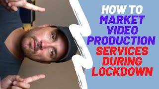 How to Market Video Production Services Especially During the Pandemic LOCKDOWN