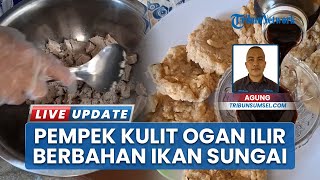 Lezat dan Unik! Pempek Kulit Khas Ogan Ilir Terbuat dari Ikan Sungai Segar
