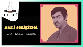 Nuri Sesigüzel / Vah Yazık Olmuş