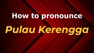 How to pronounce Pulau Kerengga