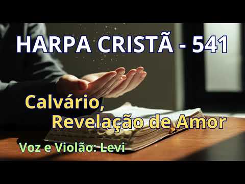 Harpa Cristã - 541 - Calvário, Revelação de Amor - Levi - com letra