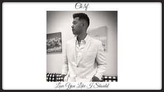 CH!EF - Love You Like I Should  (Audio)
