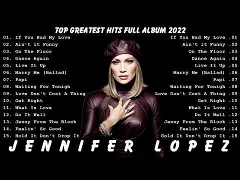 Jennifer Lopez Greatest Hits - Top 40 Best Songs of Jennifer Lopez Playlist 2022