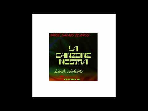 Mace Ft  Salmo, Blanco -La Canzone Nostra (LENTO VIOLENTO BY FRAXMAN DJ)