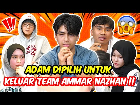 ADAM DIPILIH UNTUK KELUAR TEAM AMMAR NAZHAN !! - KENAPA JADI MACAM NI ?